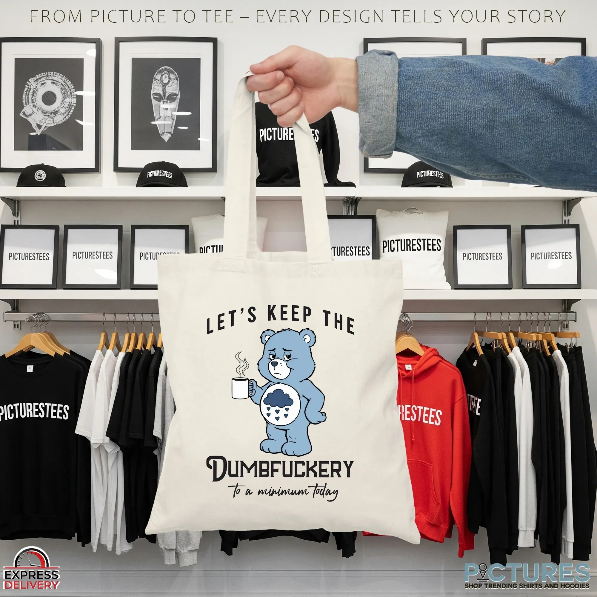 Let's Keep The Dumbfuckery To A Minimum Today Bear T Shirt