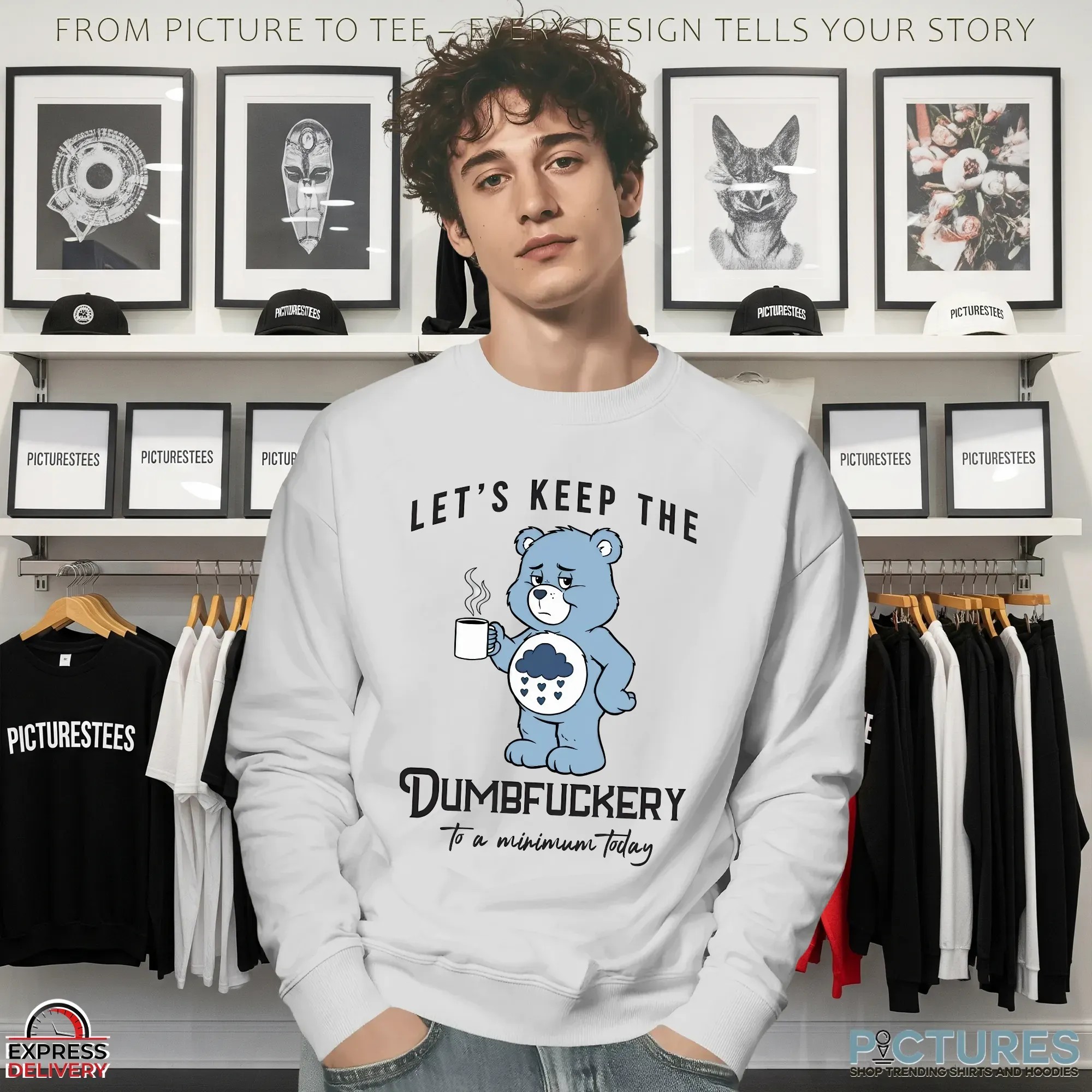 Let's Keep The Dumbfuckery To A Minimum Today Bear T Shirt
