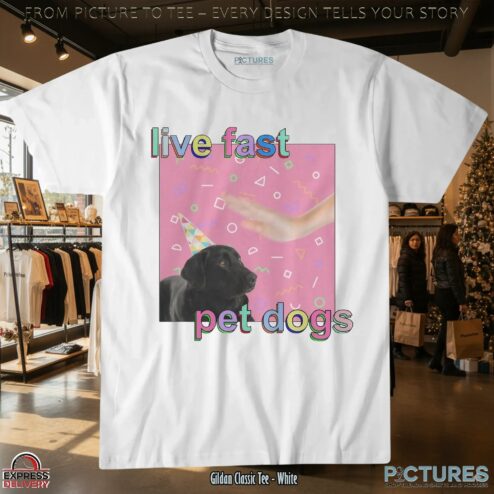 Live Fast Pet Dogs T Shirt