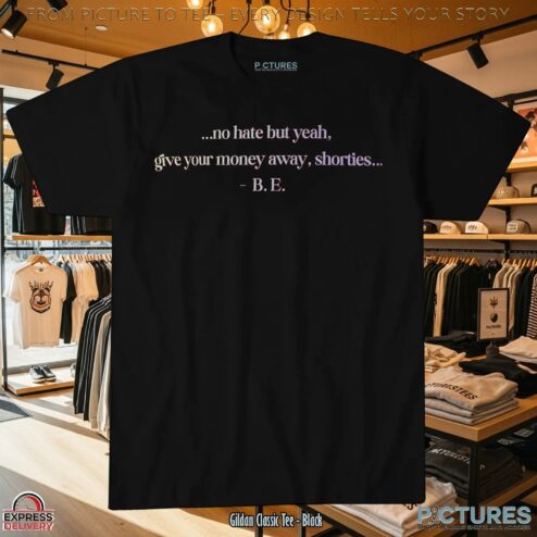 No Hate But Yeah Give Your Money Away Shorties Christmas Gift Sarcastic T Shirt