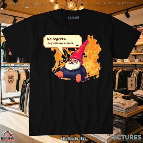 No Regrets Only Whimsical Mistakes Gnome T Shirt