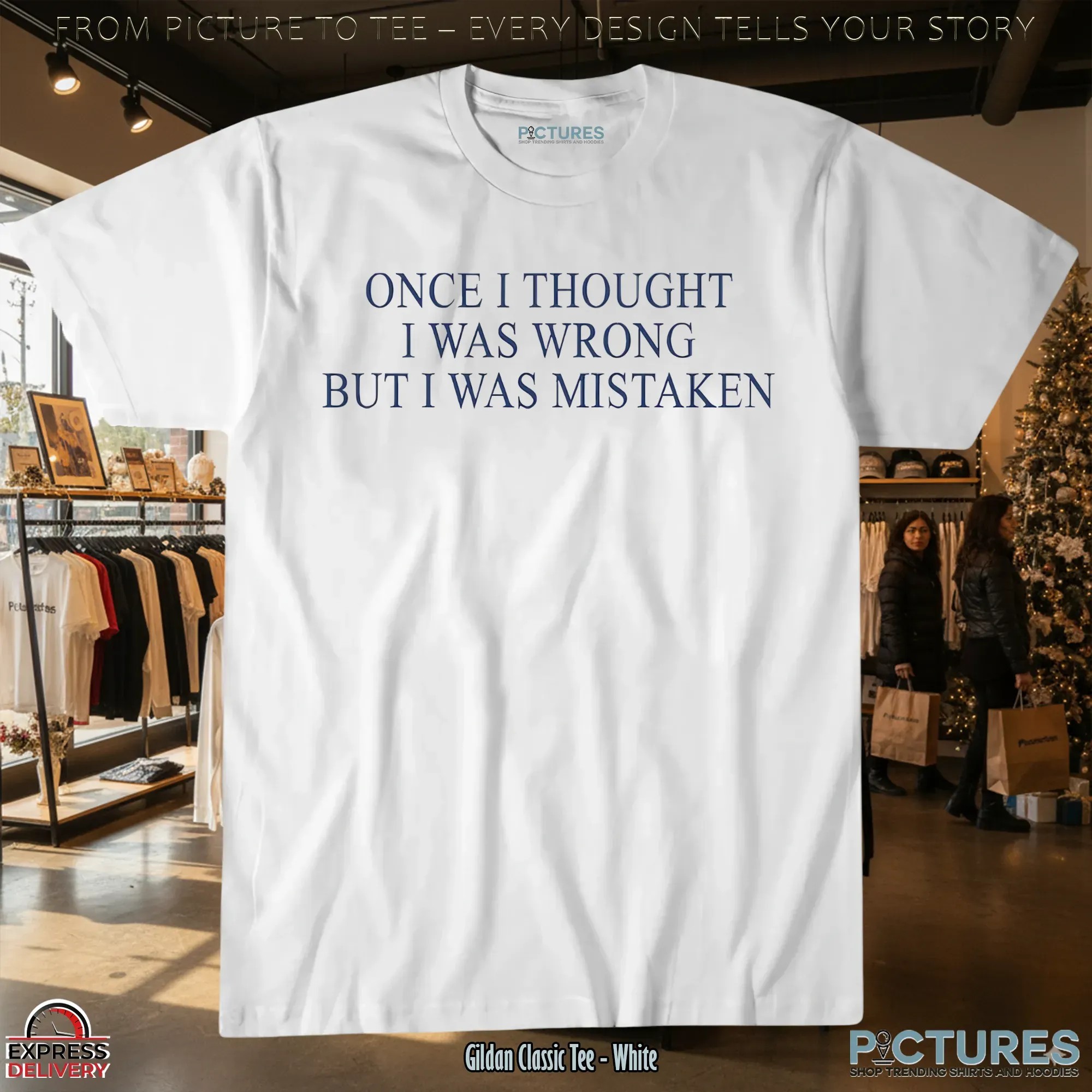 Once I Thought I Was Wrong But I Was Mistaken T Shirt