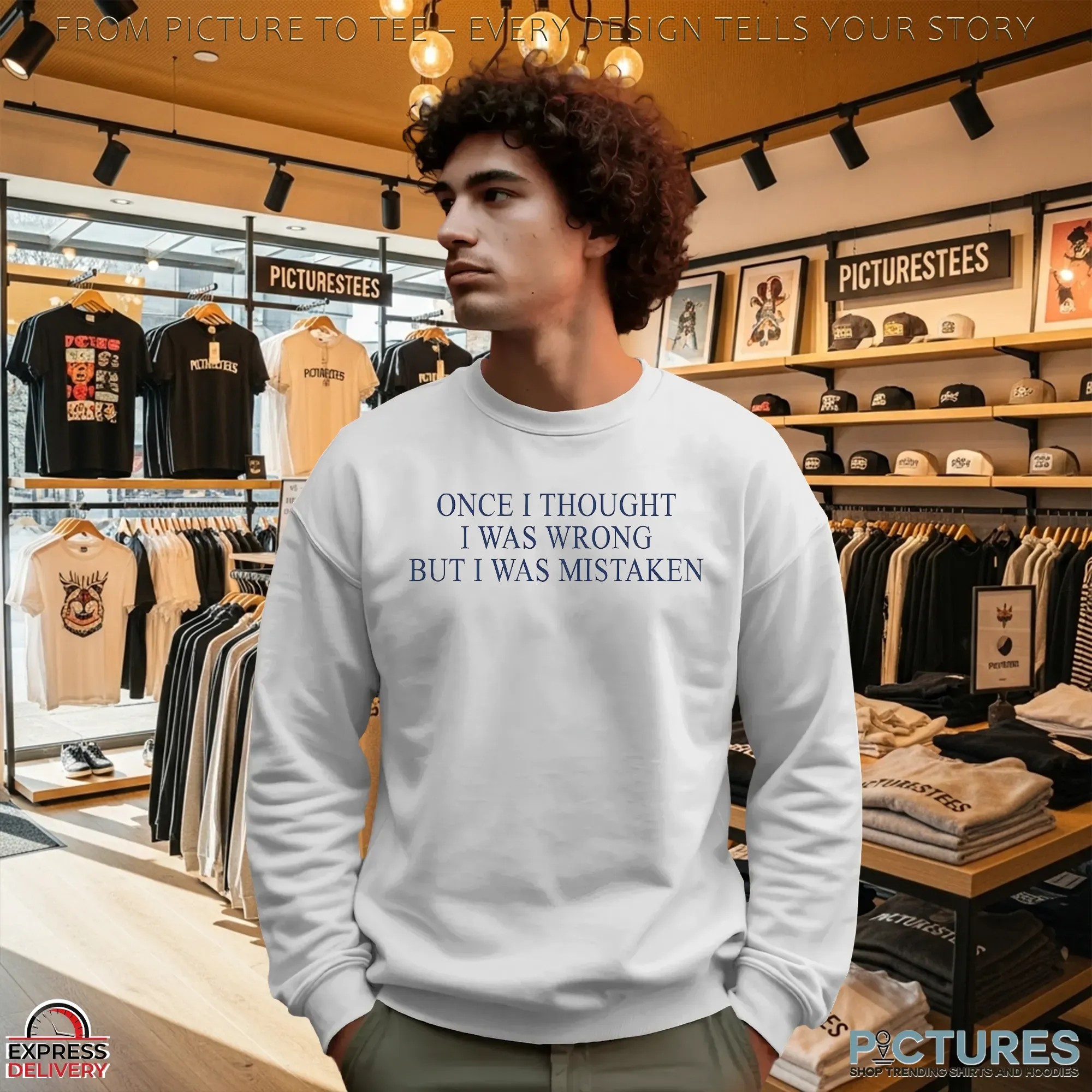 Once I Thought I Was Wrong But I Was Mistaken T Shirt