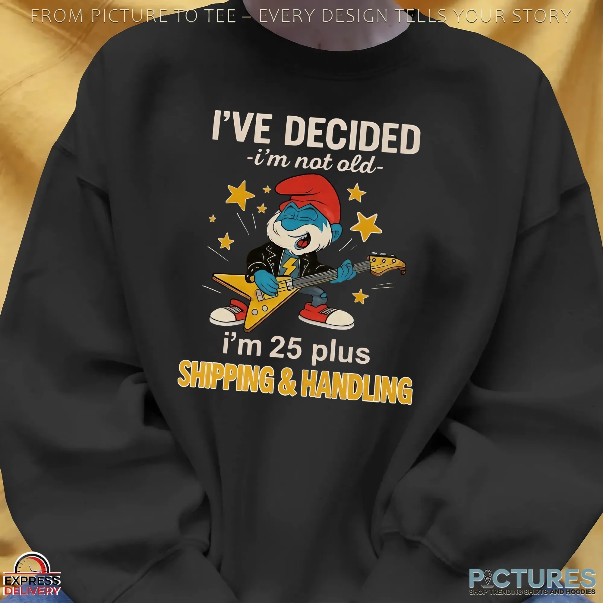 Papa Smurf I've Decided I'm Not Old I'm 25 Plus Shipping & Handling Meme T Shirt