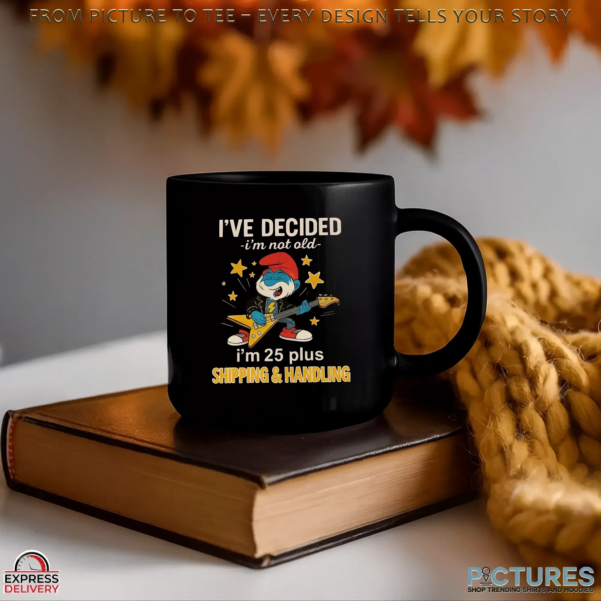 Papa Smurf I've Decided I'm Not Old I'm 25 Plus Shipping & Handling Meme T Shirt
