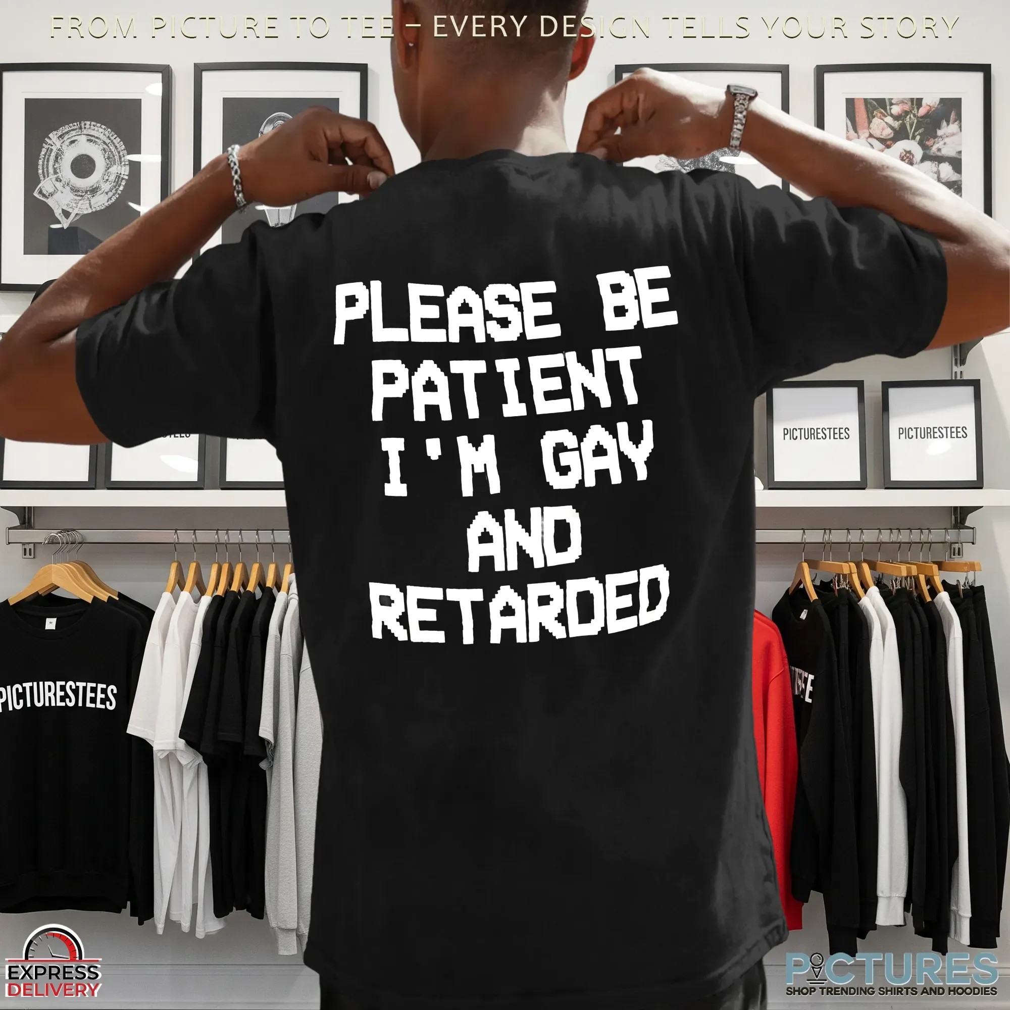 Please Be Patient I'm Gay And Retarded LGBT T Shirt