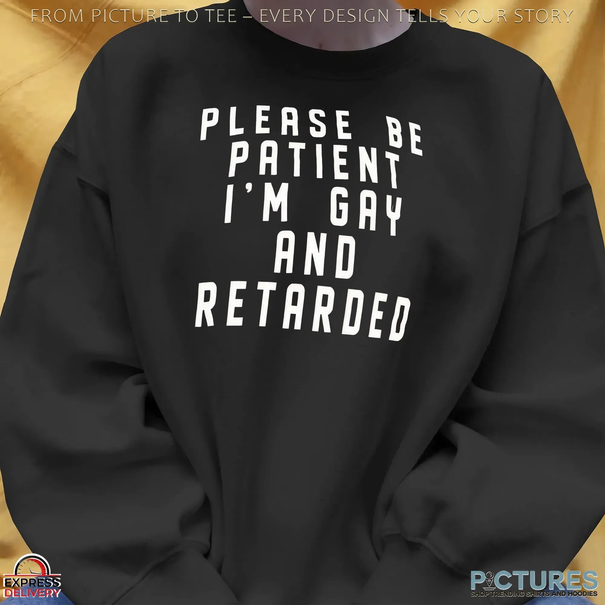 Please Be Patient I'm Gay And Retarded T Shirt Please Be Patient I'm Gay And Retarded T Shirt