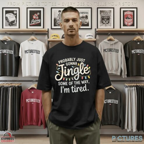 Probably Just Gonna Jingle Some Of The Way I'm Tired Christmas T Shirt