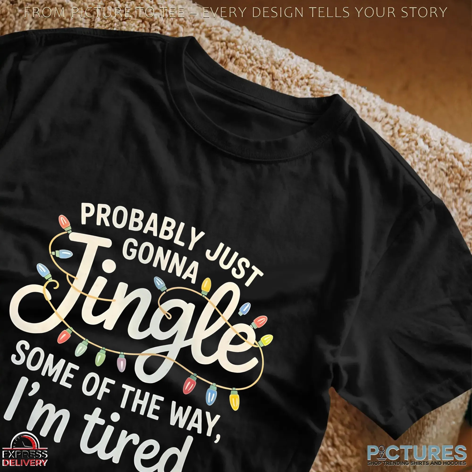 Probably Just Gonna Jingle Some Of The Way I'm Tired Christmas T Shirt