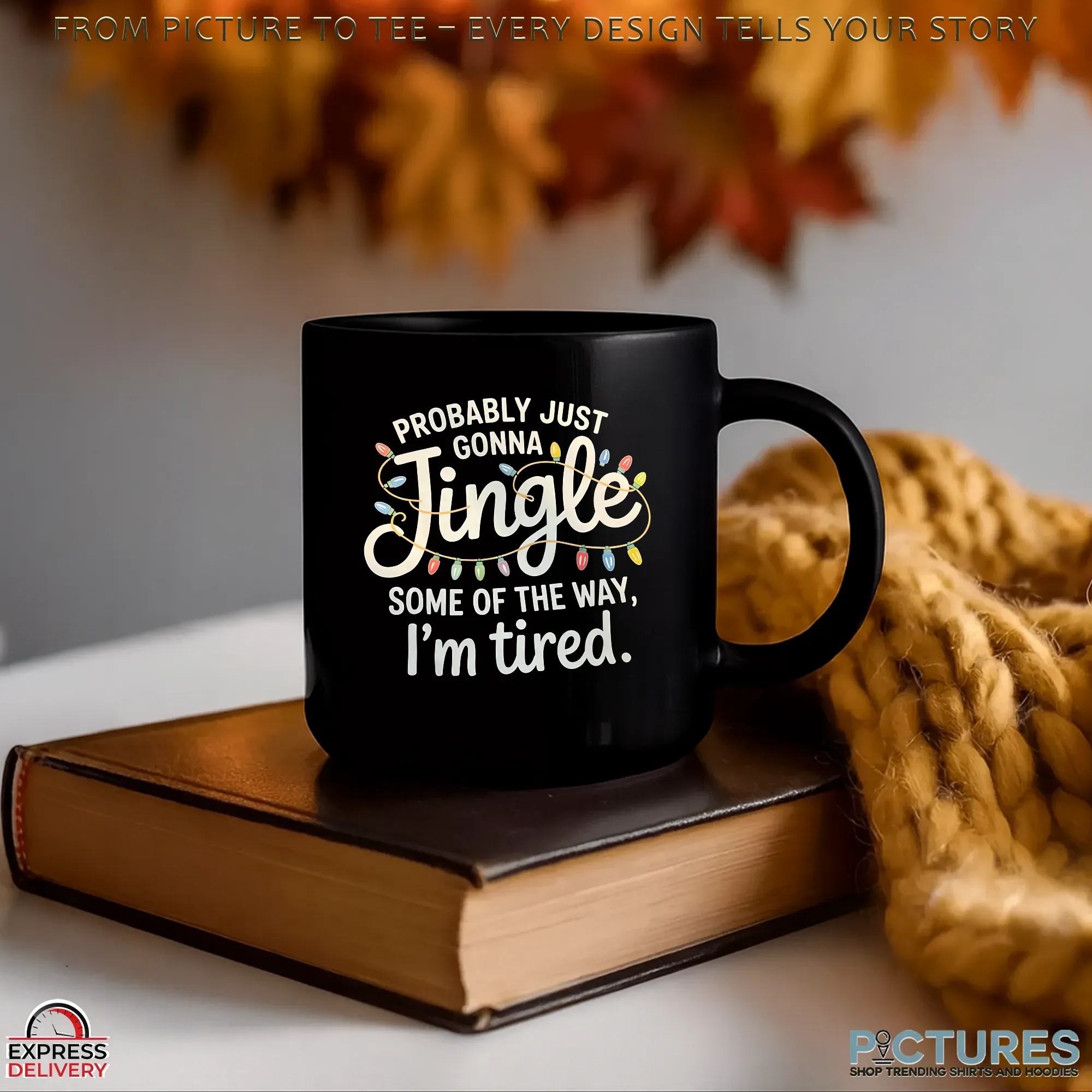 Probably Just Gonna Jingle Some Of The Way I'm Tired Christmas T Shirt