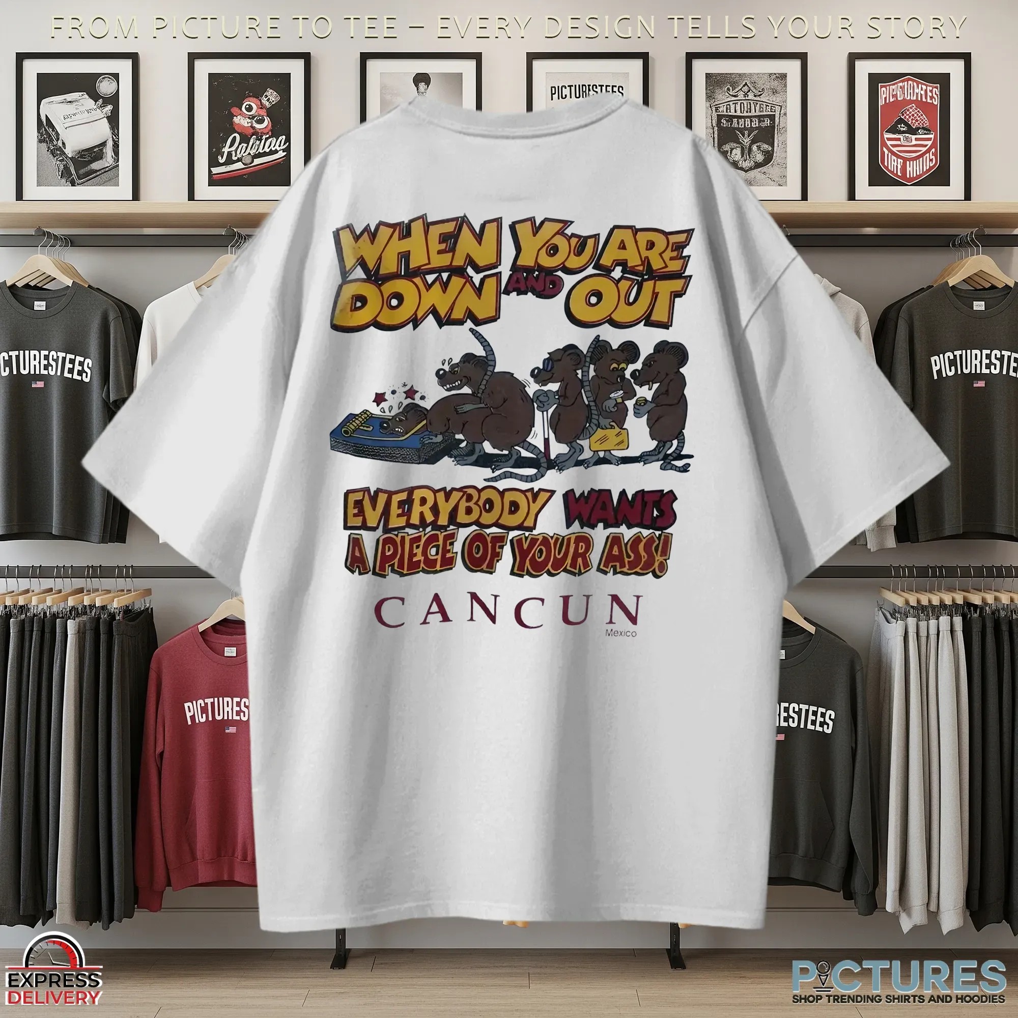 Rat When Your Down And Out Everybody Wants A Piece Of Your Ass Cartoon Customized T Shirt