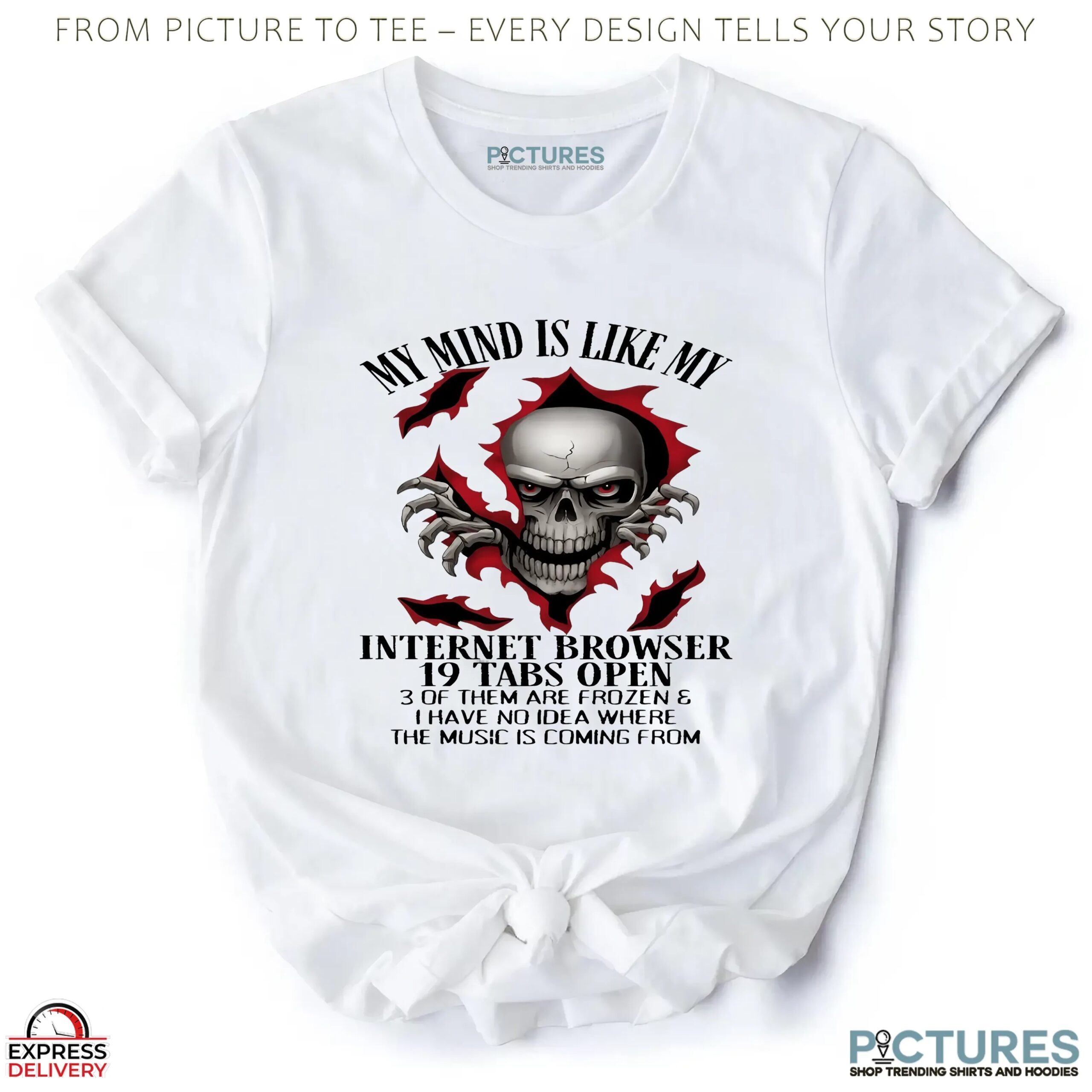 Skull My Mind Is Like My Internet Browser 19 Tabs Open 3 Of Them Are Frozen and I Have No Idea Where The Music Is Coming From T Shirt