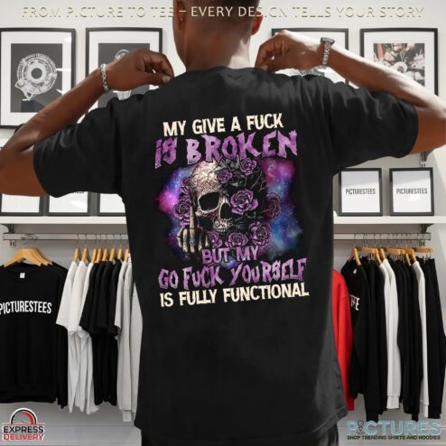 Skull Purple Roses My Give A Fuck Is Broken But My Go Fuck Yourself Is Fully Functional T Shirt