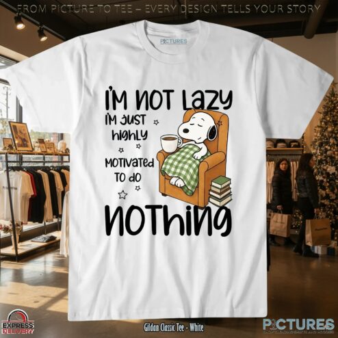 Snoopy I'm Not Lazy I'm Just Highly Motivated To Do Nothing Meme T Shirt