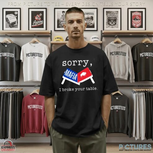 Sorry I Broke Your Table Biils T Shirt