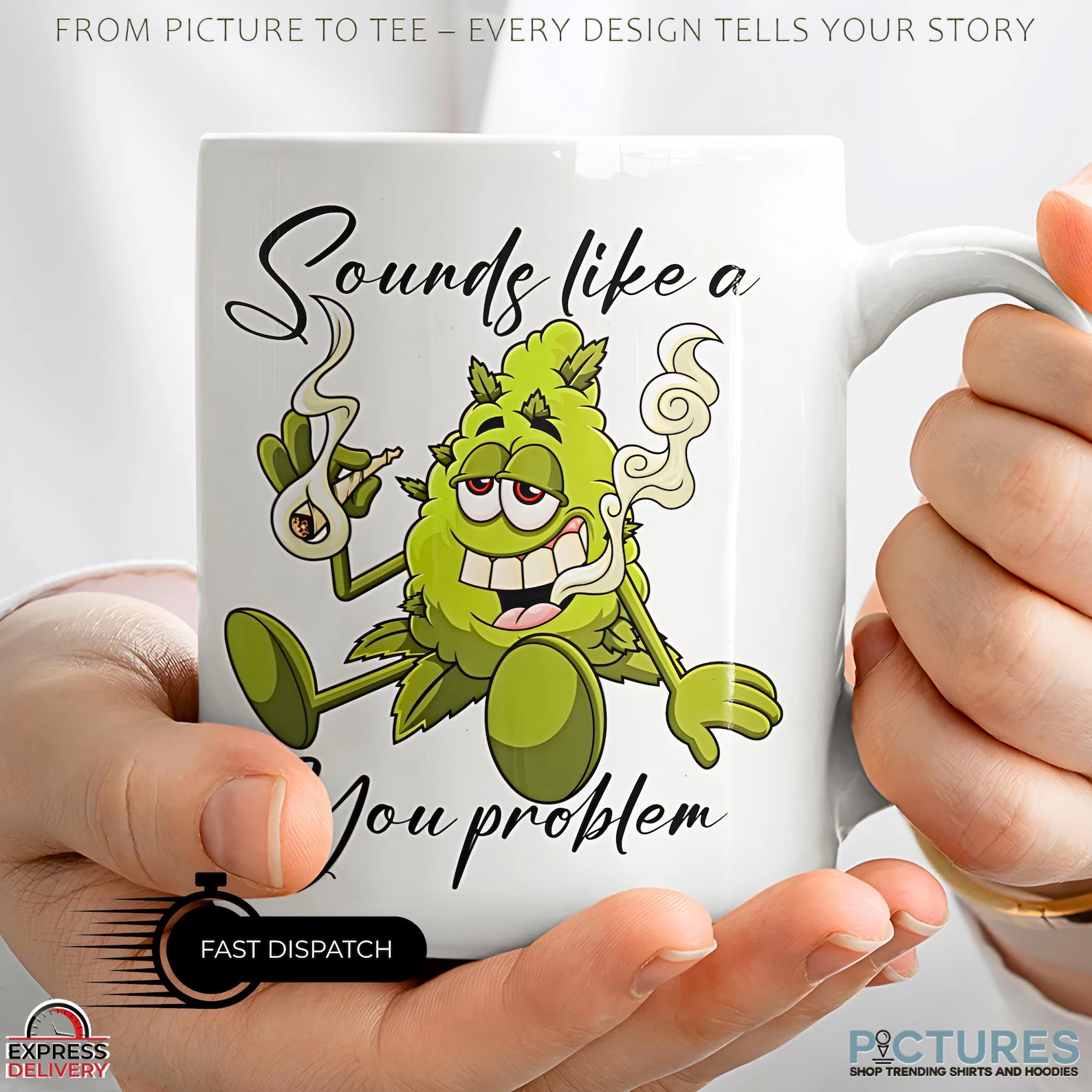 Sounds Like A You Problem Weed Infused With Cannabis Laughter Marijuana Bud Mug