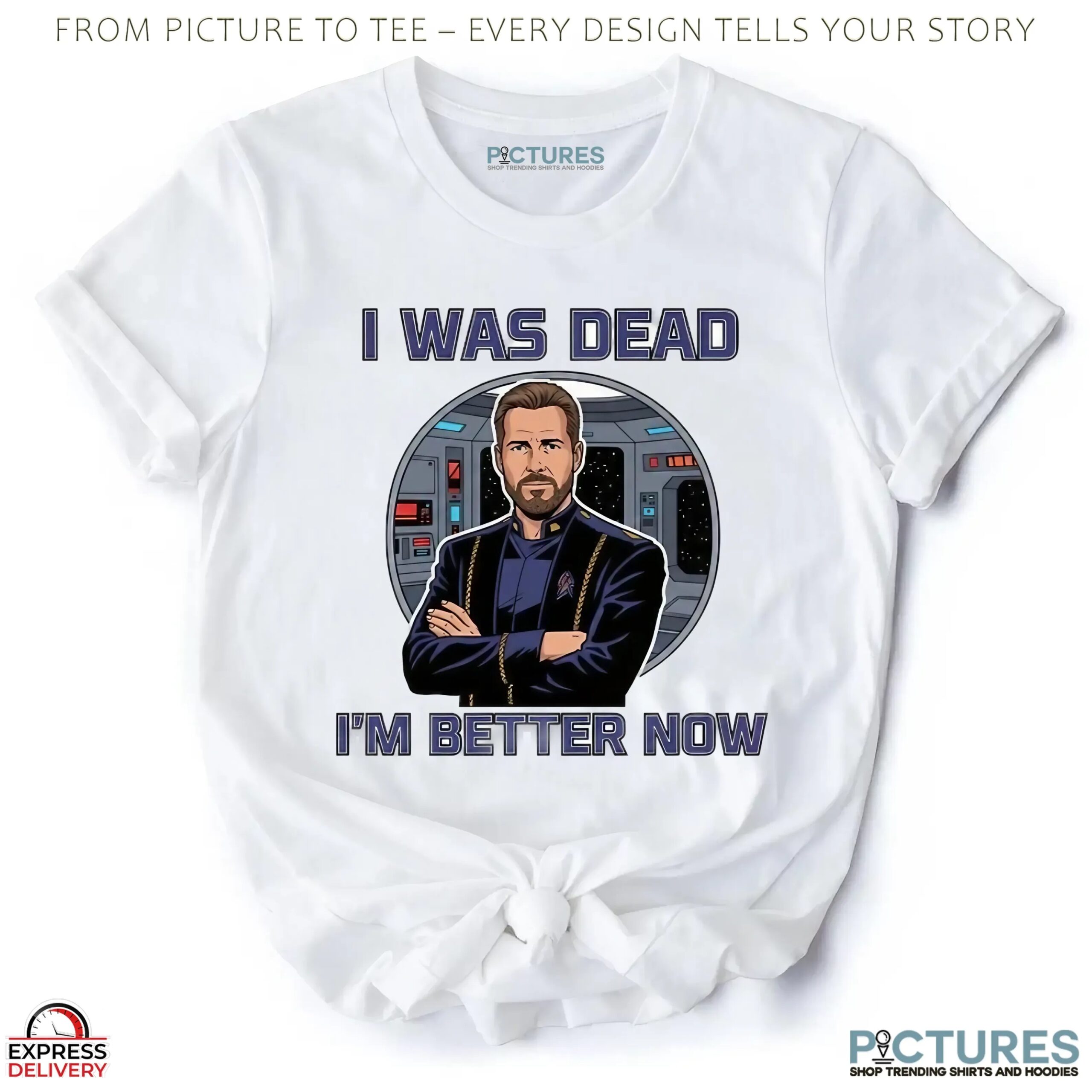 Star Trek William Riker I Was Dead I'm Better Now T Shirt