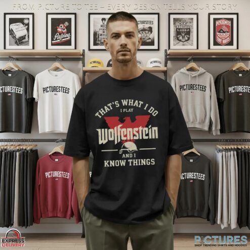 That What I Do I Play Wolfenstein and I Know Things T Shirt