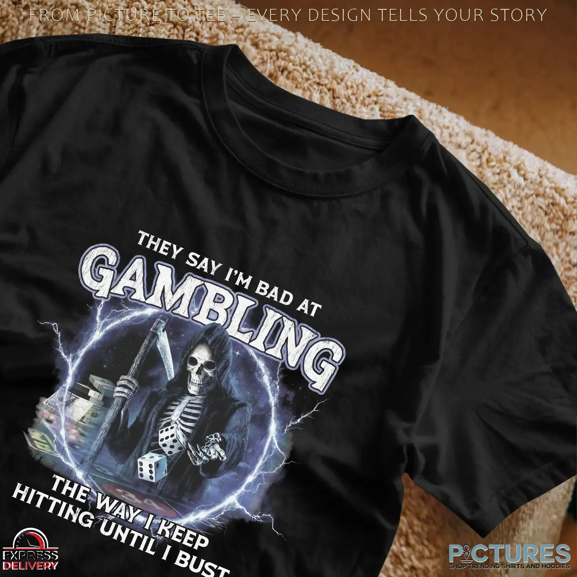 They Say I'm Bad at Gambling The Way I Keep Hitting Until I Bust Grim Reaper T Shirt
