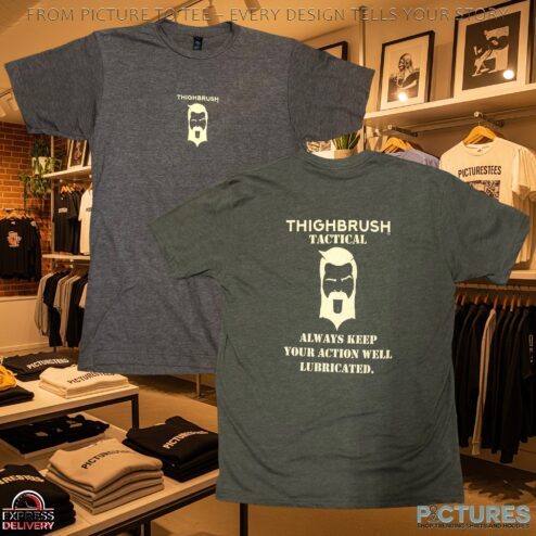Thighbrus Tactical Always Keep Your Action Well Lubricated Double Sided T Shirt