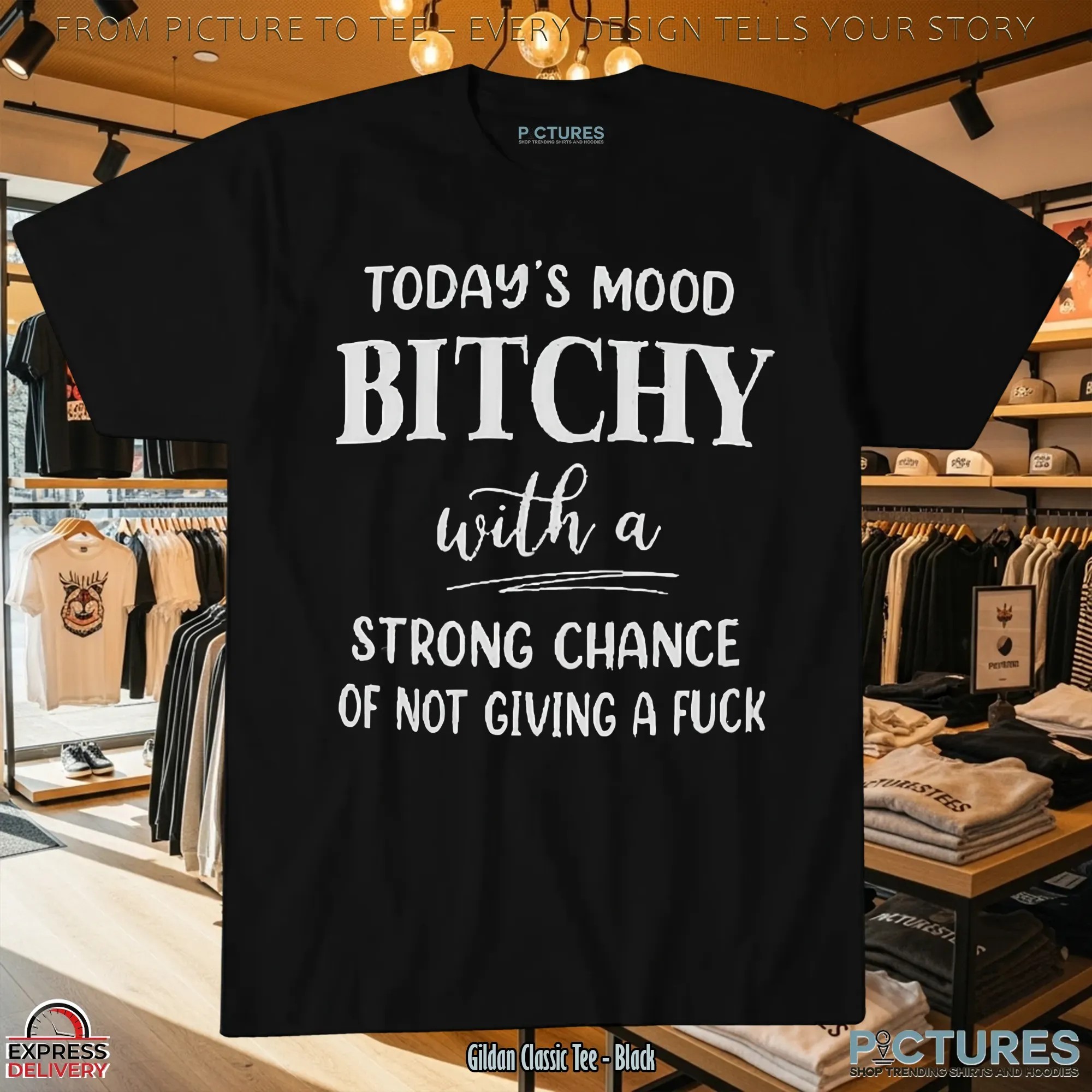 Today's Mood Bitchy With A Strong Chance Of Not Giving A Fuck Statement T Shirt