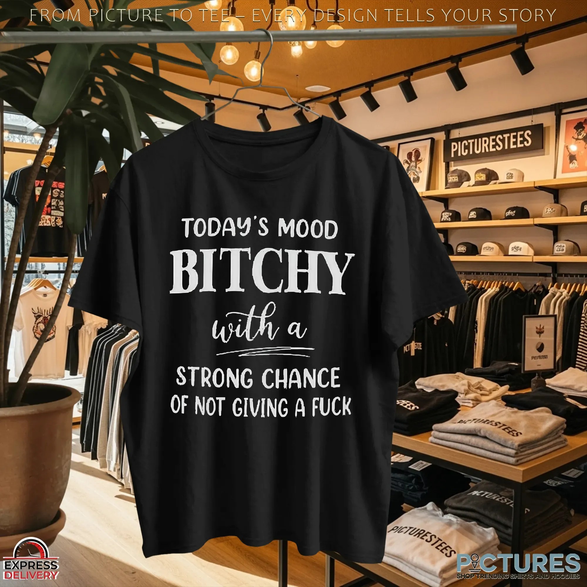 Today's Mood Bitchy With A Strong Chance Of Not Giving A Fuck Statement T Shirt