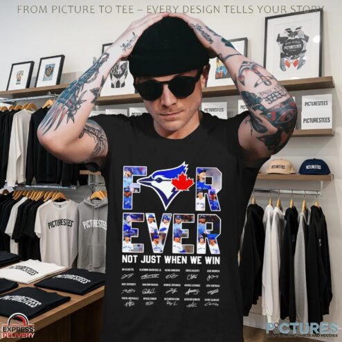 Toronto Blue Jays Forever Not Just When We Win Team Signatures T Shirt