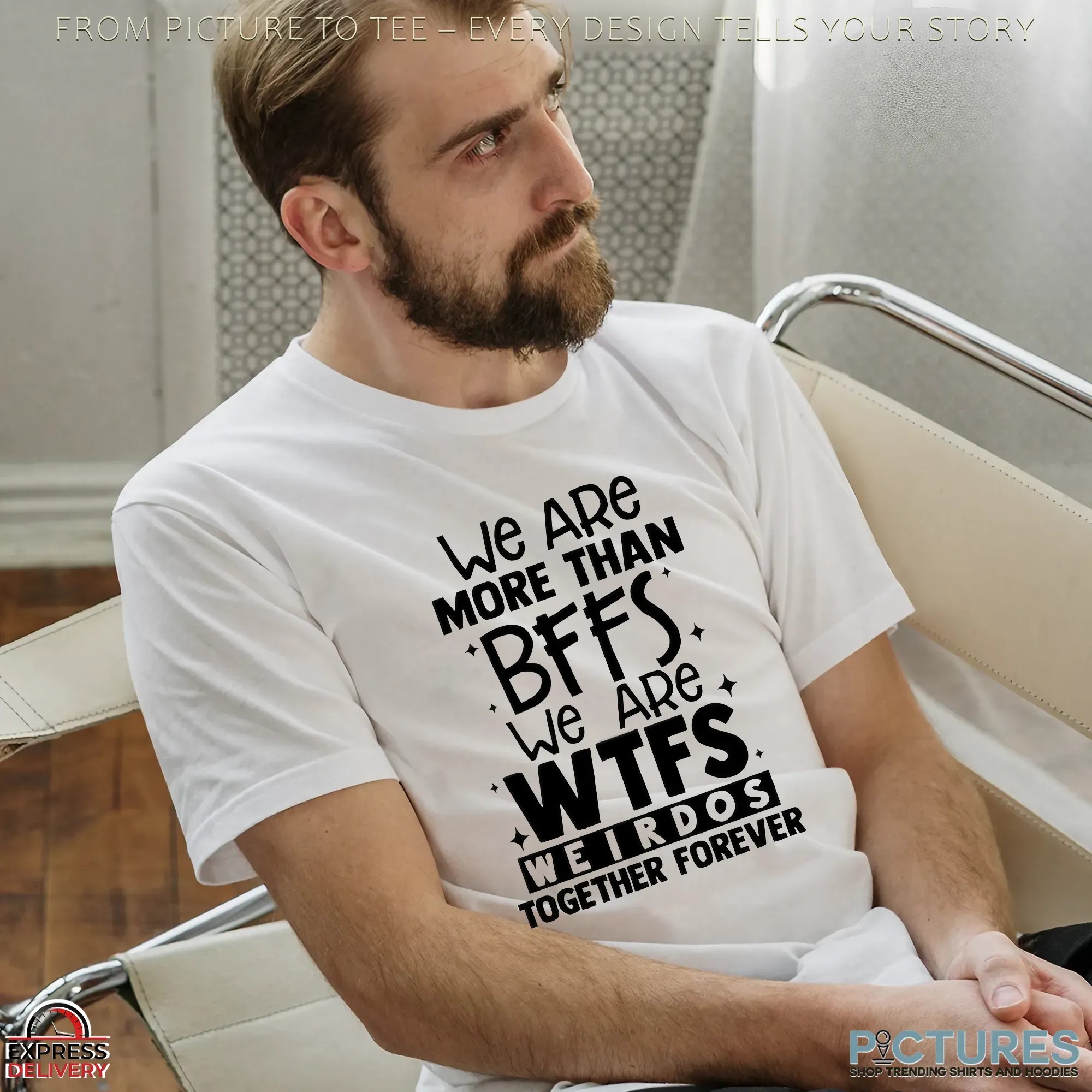 We Are More Than BFFs We Are WTFs Weirdos Together Forever T Shirt