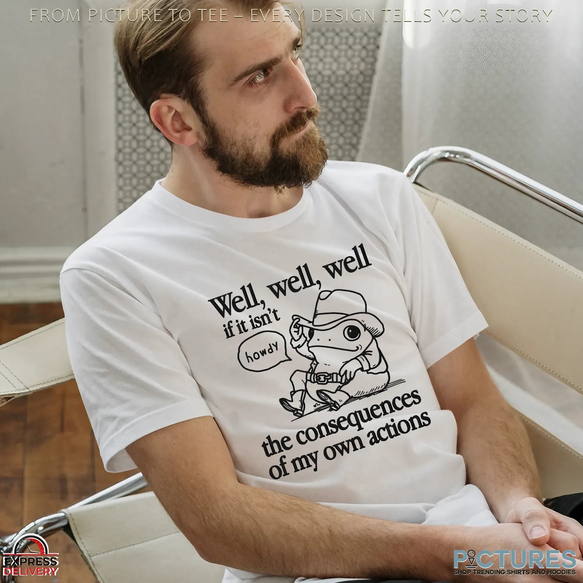 Well If It Isn't The Consequences Of My Actions Howdy Frog T Shirt