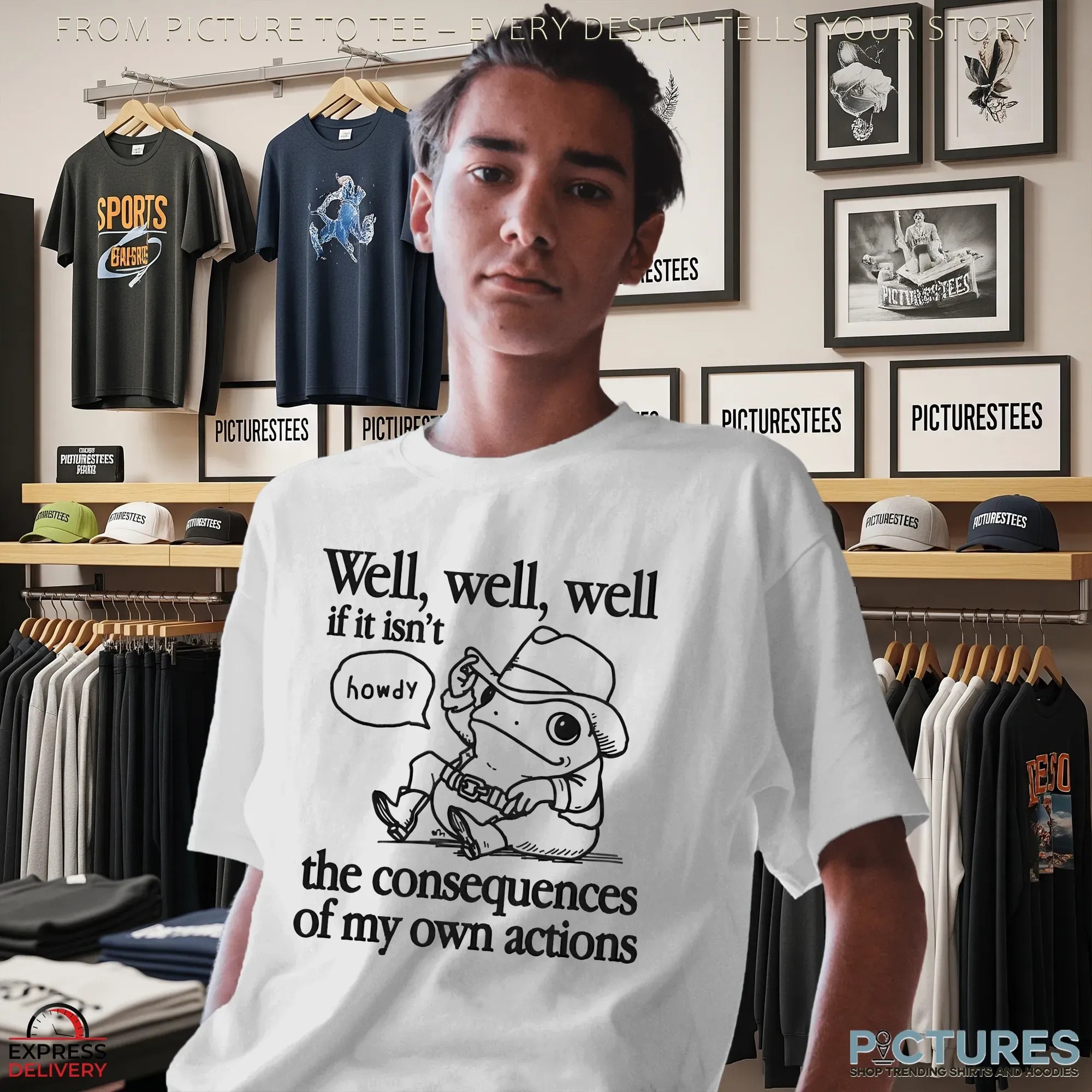 Well If It Isn't The Consequences Of My Actions Howdy Frog T Shirt