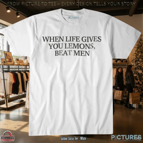 When Life Gives You Lemons Beat Men Meme T Shirt