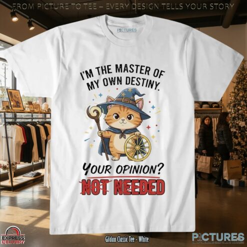 Wizard Cat I’m The Master Of My Own Destiny Your Opinion Not Needed T Shirt