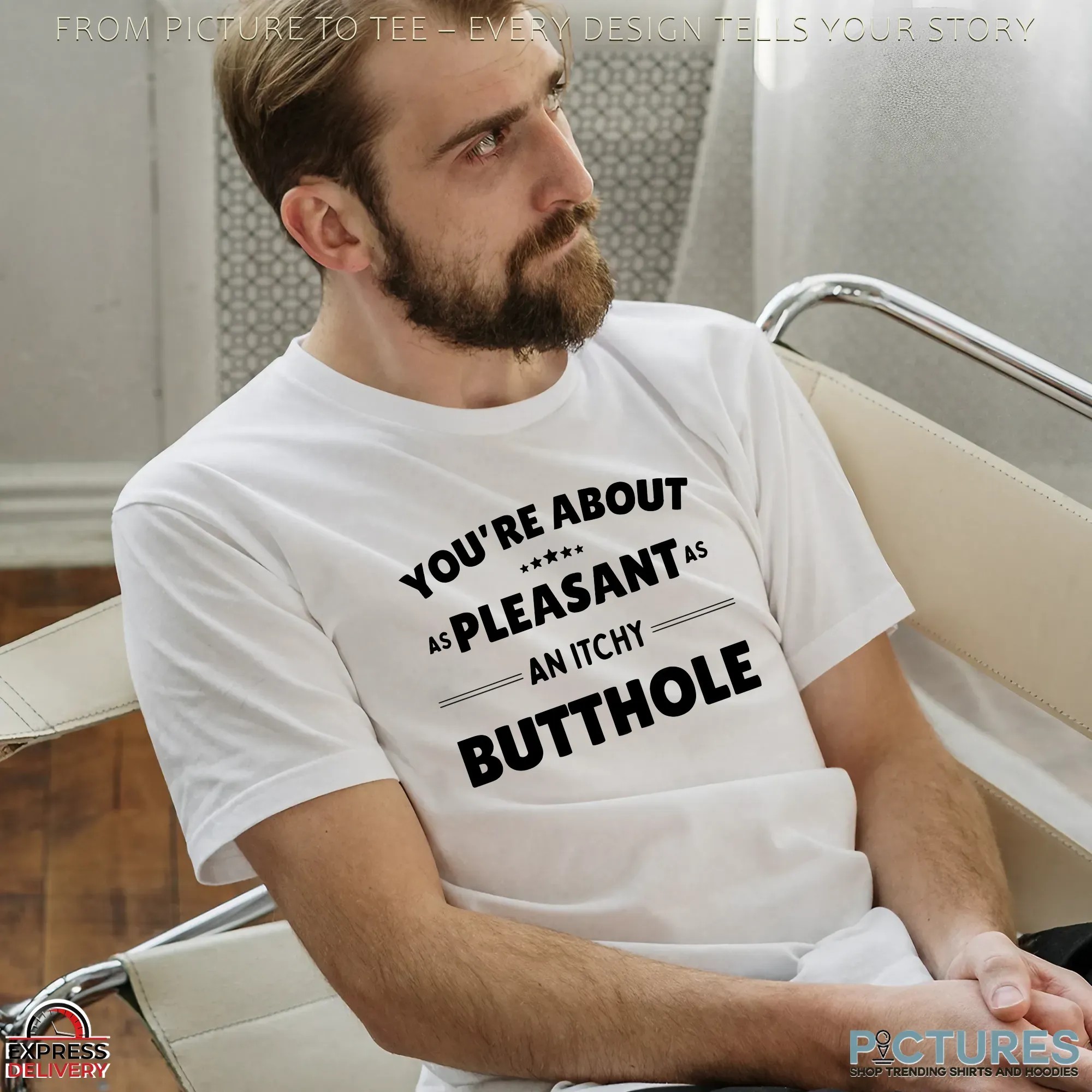 You're About As Pleasant As An Itchy Butthole Statement T Shirt