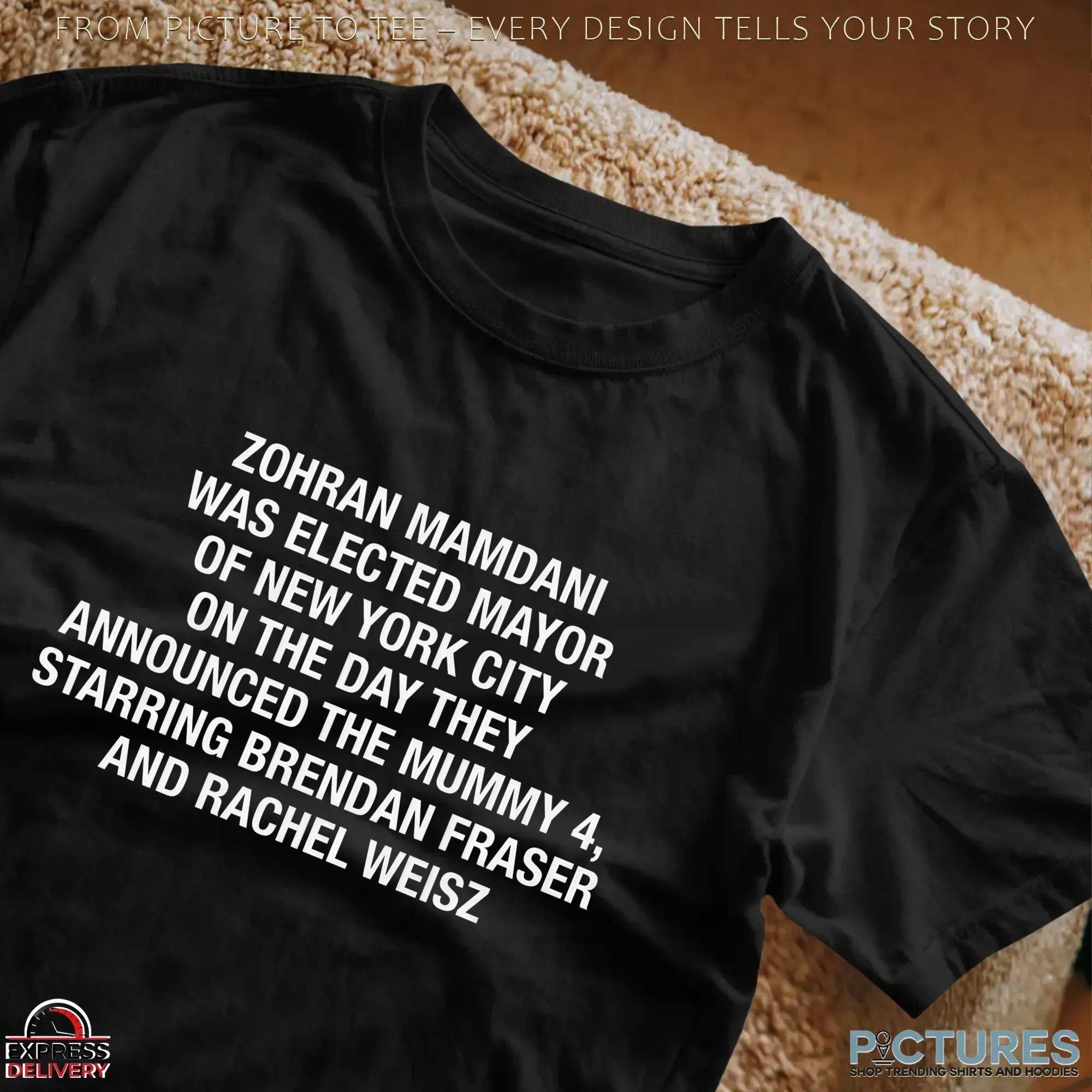 Zohran Mamdani Was Elected Mayor Of New York City On The Day They Announced The Mummy 4 T Shirt