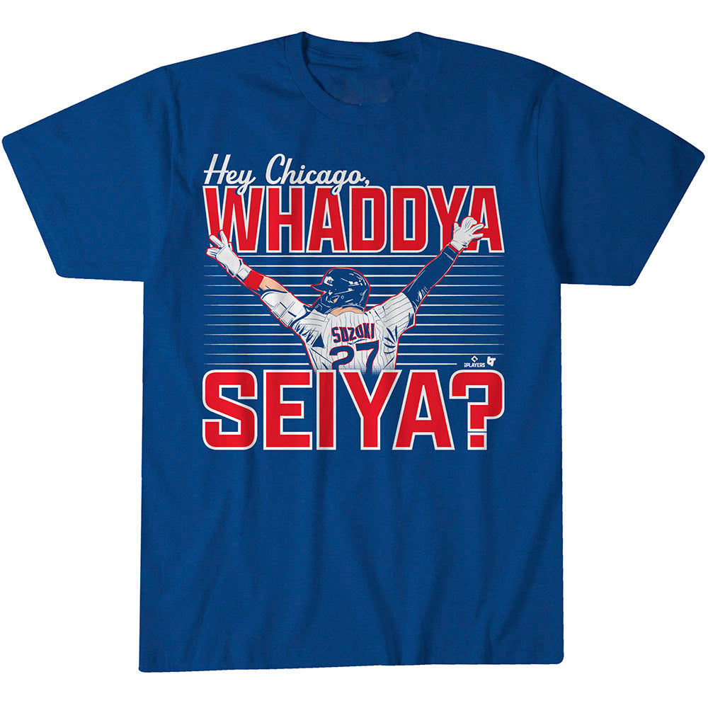 Hey Chicago Whaddya Seiya T-Shirt | Seiya Suzuki Fan Tee