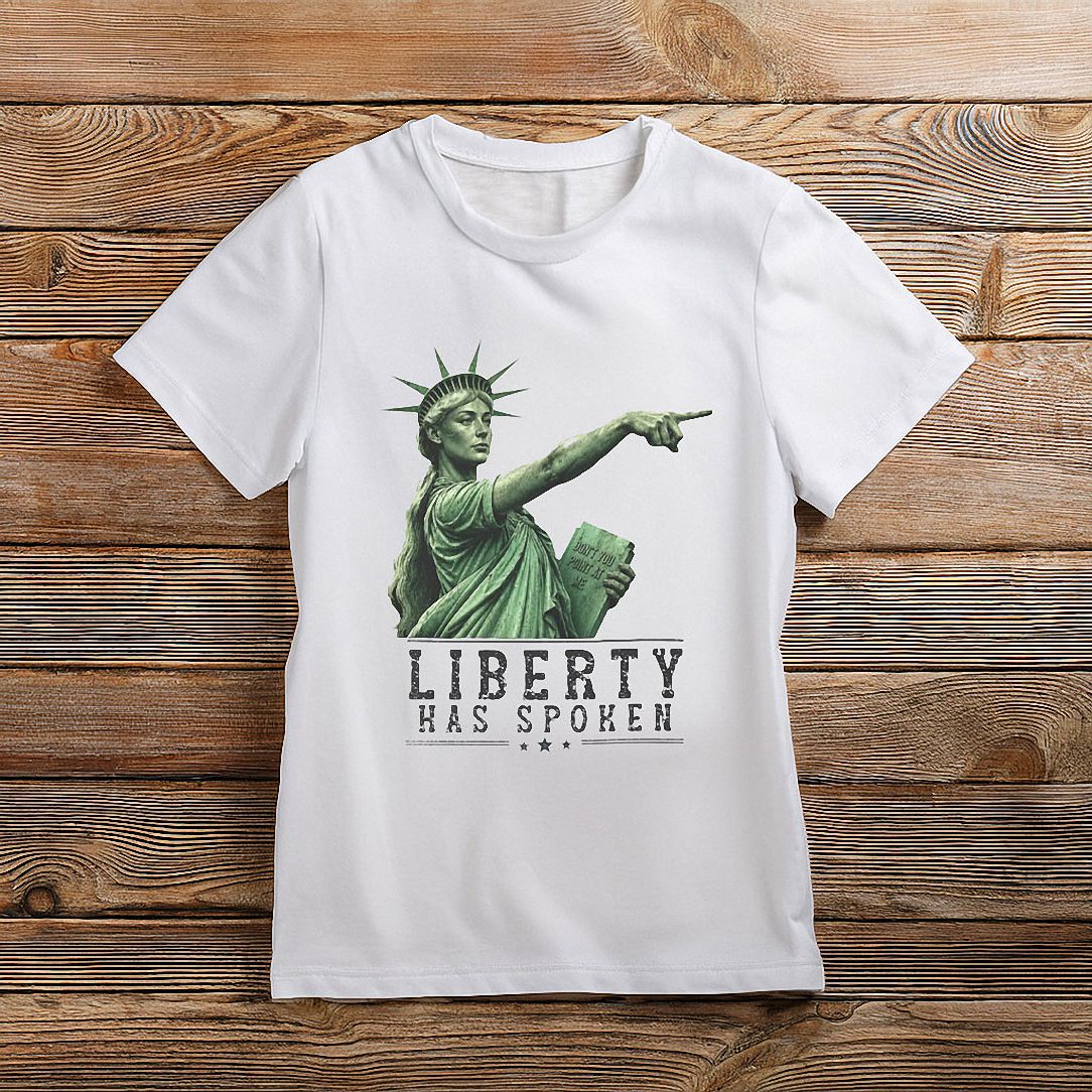 Liberty Has Spoken Shirt - Funny Statue of Liberty Meme Tee
