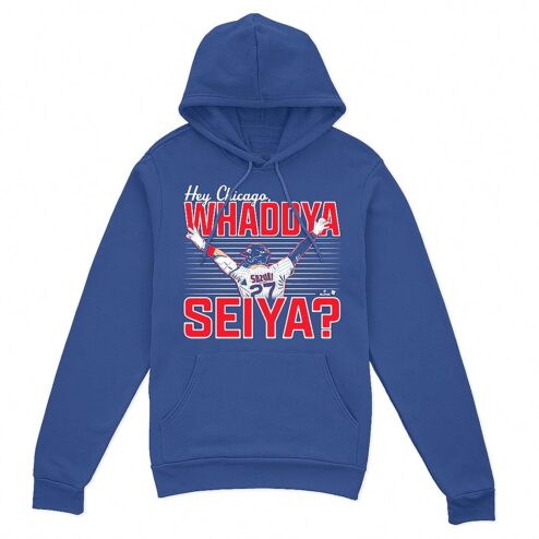 Hey Chicago Whaddya Seiya Hoodie | Chicago Baseball Fan Gear