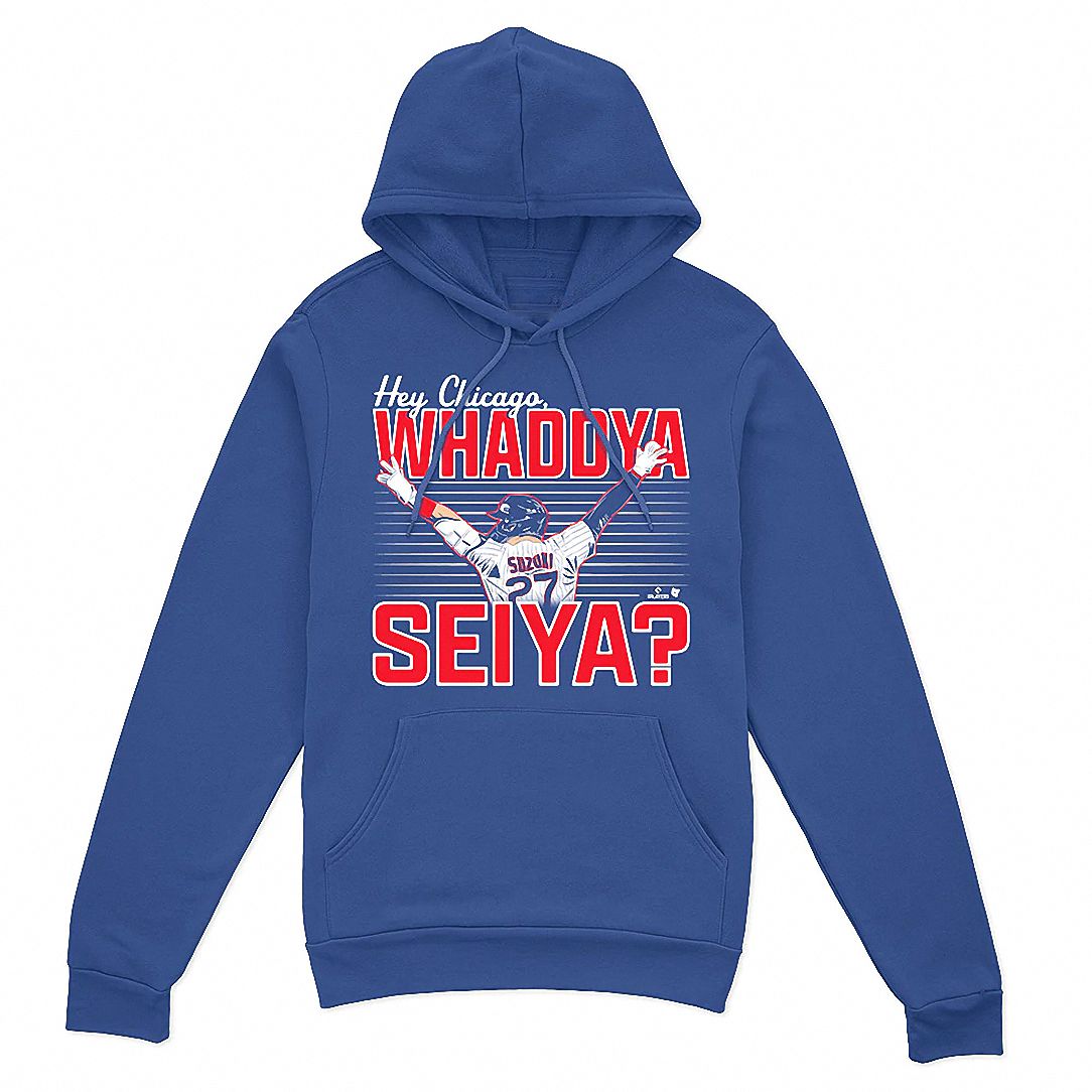 Hey Chicago Whaddya Seiya Hoodie | Chicago Baseball Fan Gear
