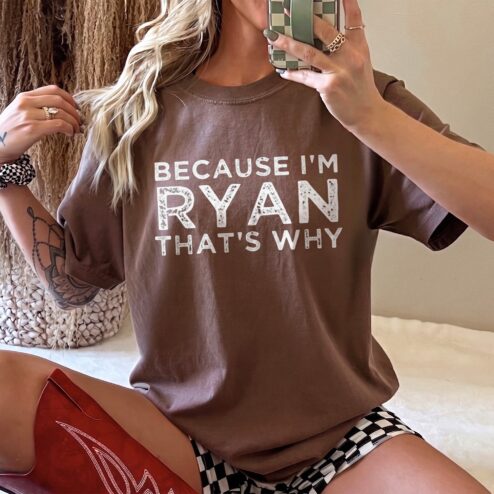 Because I'm Ryan That's Why Graphic Tee Funny Sarcastic Statement T-Shirt
