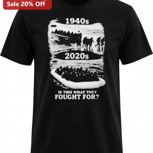 1940s 2020s Is This What They Fought For Tee, Social Commentary Graphic Shirt Gift for History Buffs