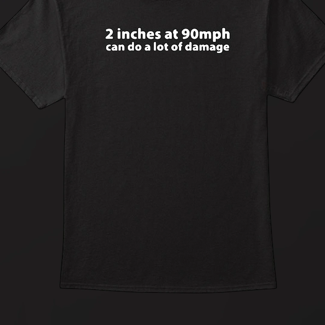 2 Inches at 90mph Can Do a Lot of Damage Sarcastic Humor Tee, Funny Golf and Storm Joke Graphic T-Shirt Gift for Men and Women