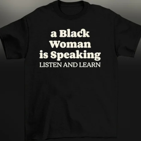 A Black Woman Is Speaking Listen And Learn Tee, Empowerment Slogan Graphic T-Shirt