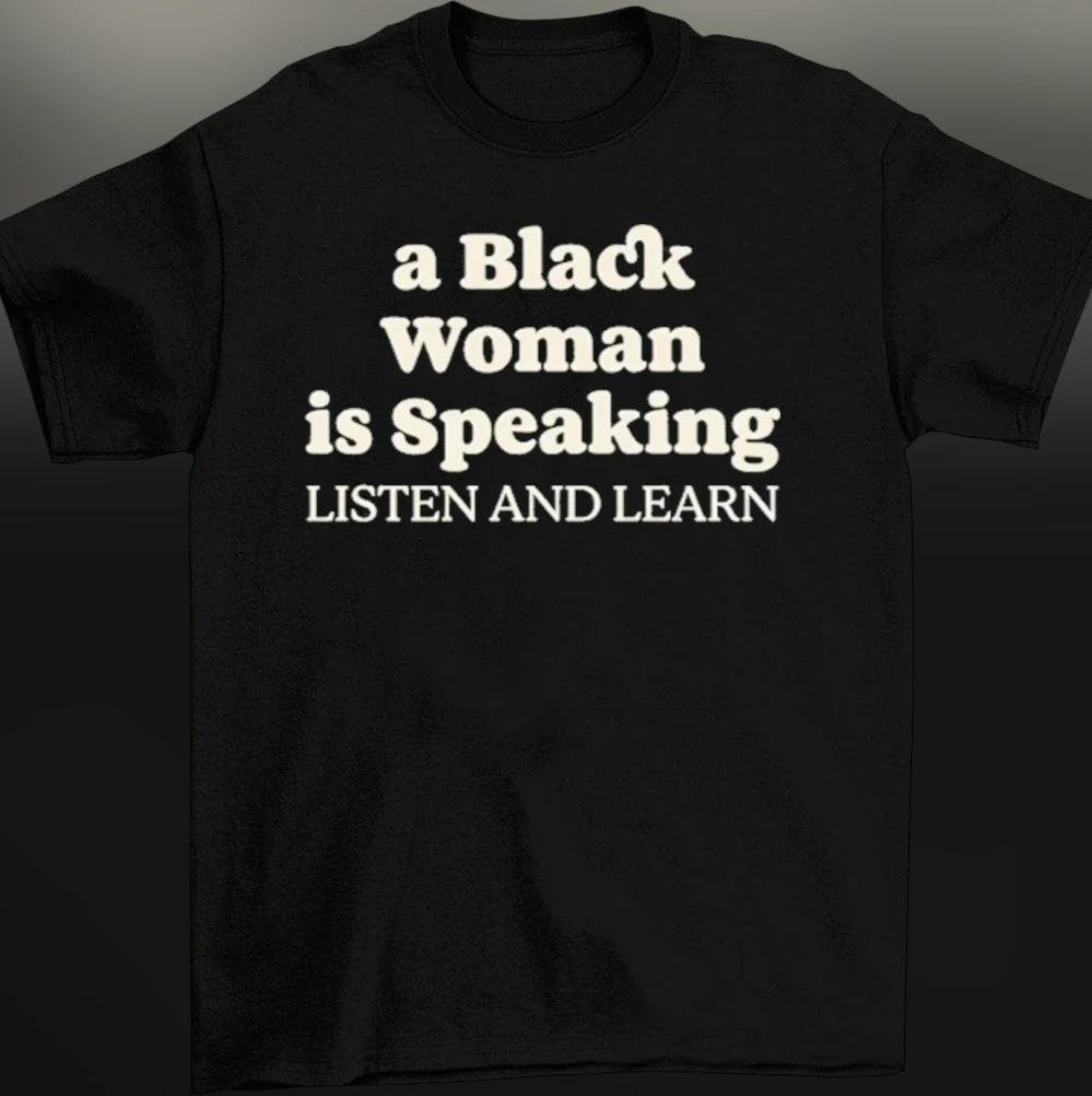 A Black Woman Is Speaking Listen And Learn Tee, Empowerment Slogan Graphic T-Shirt