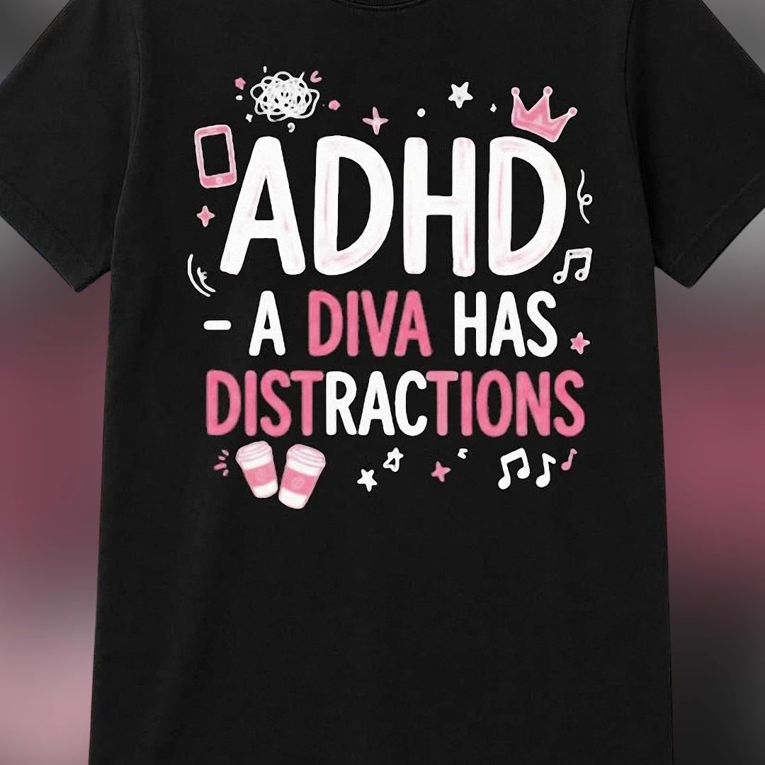 ADHD A Diva Has Distractions Tee Funny Neurodivergent Humor Graphic T-Shirt