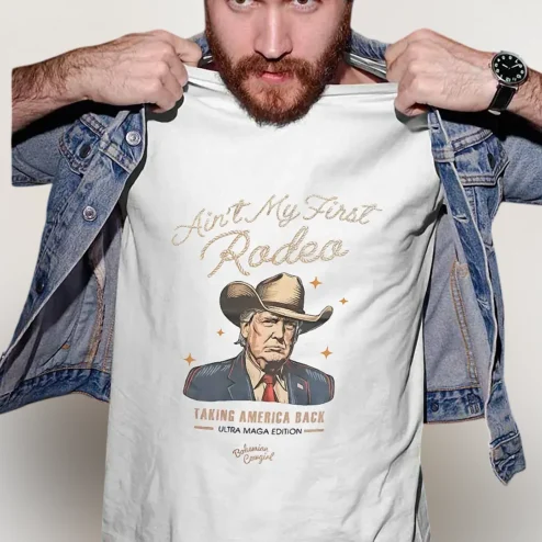 Ain't My First Rodeo Tee Ultra MAGA Cowboy Donald Trump Graphic Shirt for Conservative Supporters