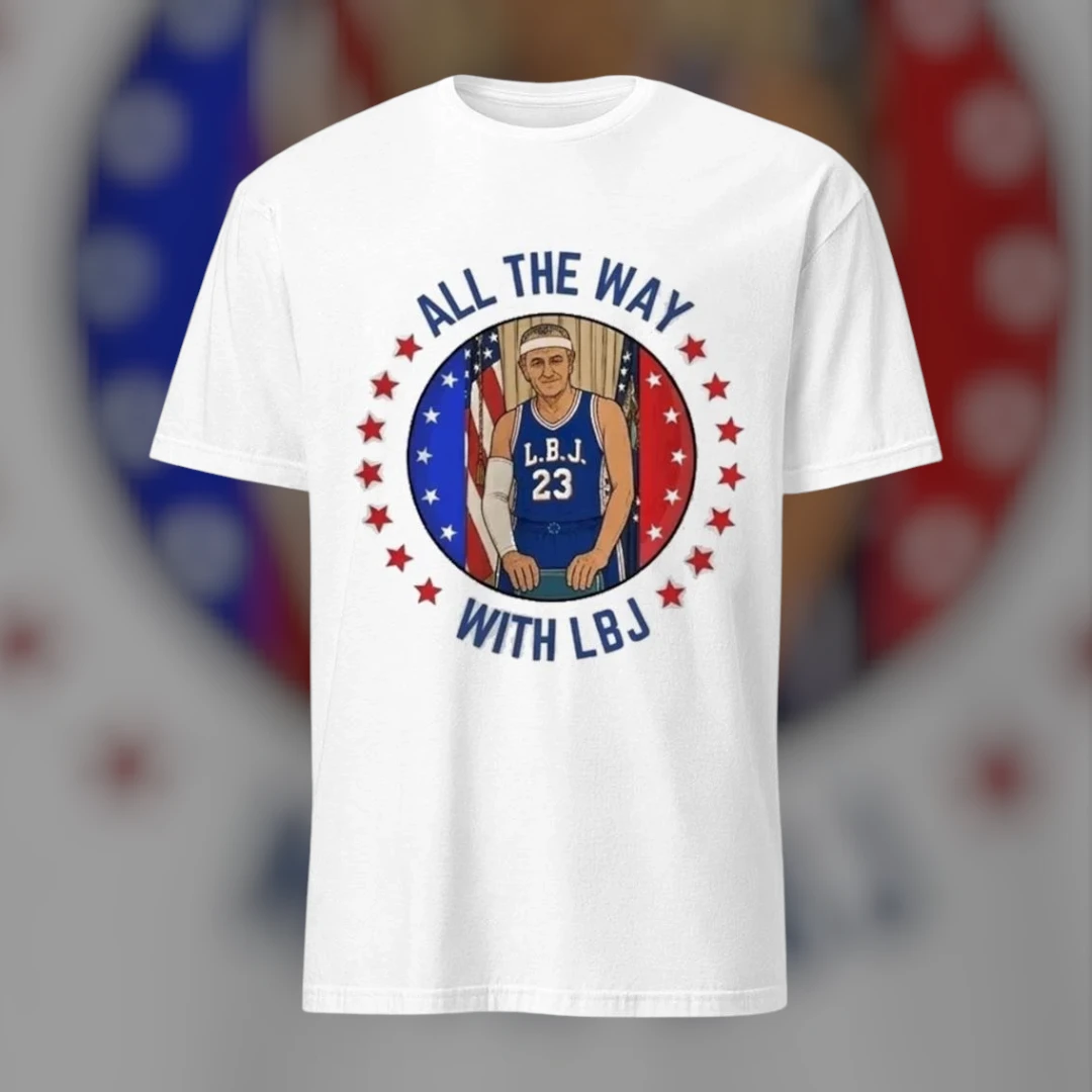 All The Way With LBJ 23 Funny Lyndon B. Johnson Basketball Retro Political Tee