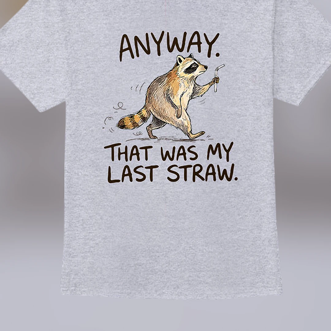 Anyway That Was My Last Straw Raccoon Tee Funny Sarcastic Animal Graphic T-Shirt for Women and Men