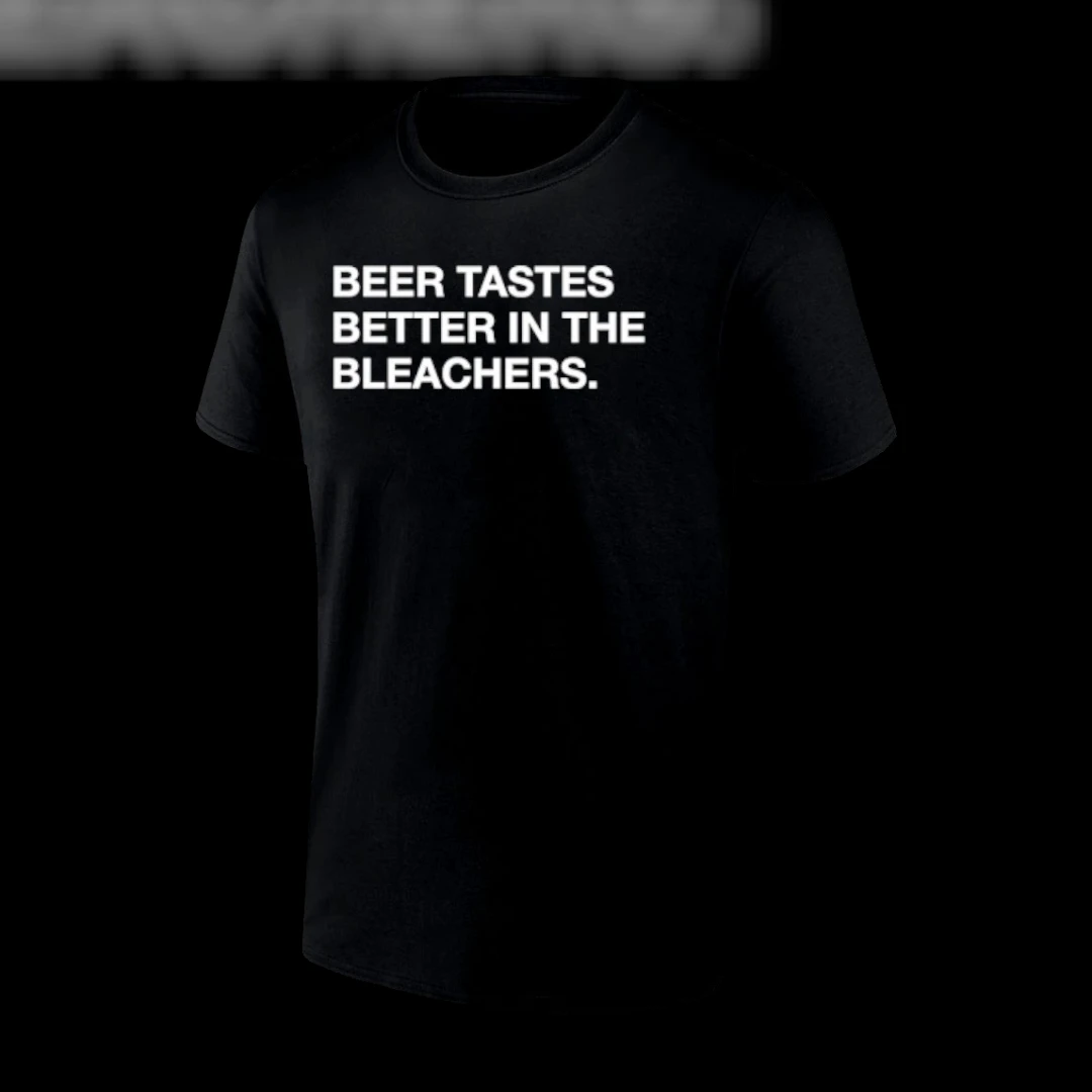 Beer Tastes Better In The Bleachers Tee Funny Game Day Stadium Shirt For Beer Lovers
