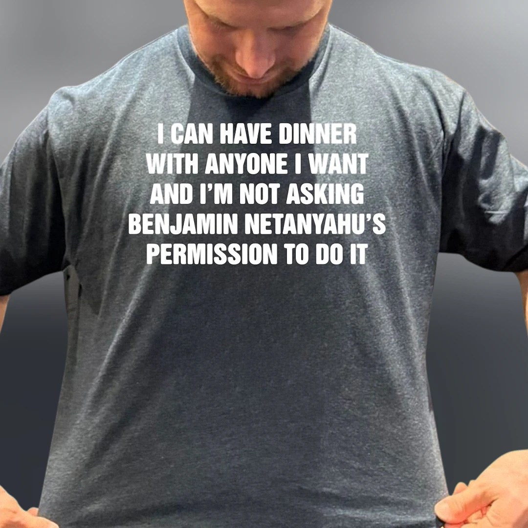 Benjamin Netanyahu Dinner Permission Quote Tee Funny Political Protest Graphic Shirt