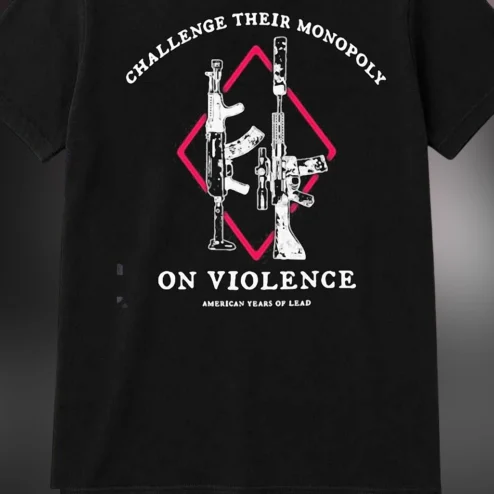 Challenge Their Monopoly on Violence Tee, American Years of Lead Political Theory Graphic T-Shirt